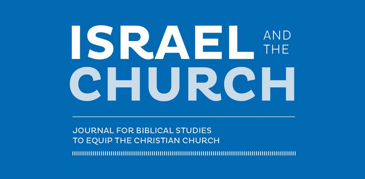 Israel and the Church - Journal for Biblical Studies to Equip the Christian Church