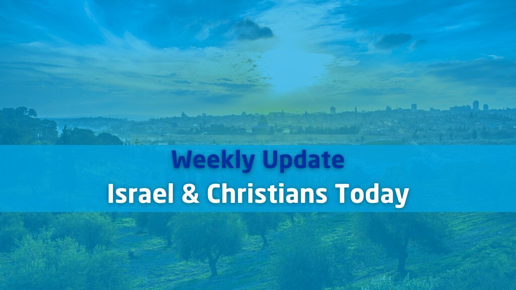 Weekly Update - Israel & Christians Today
