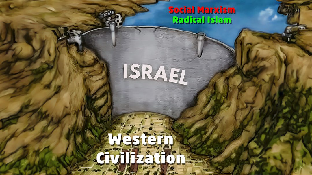 Israel Holding back Radical Islam and Social Marxism from Western Civilization